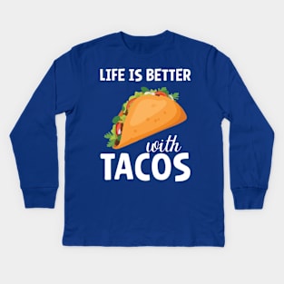 life is better with tacos Kids Long Sleeve T-Shirt